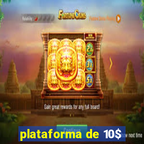 plataforma de 10$