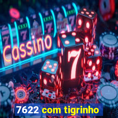 7622 com tigrinho