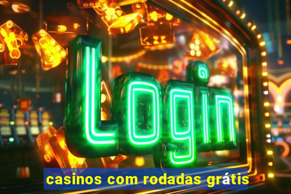 casinos com rodadas grátis