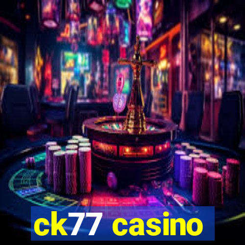 ck77 casino