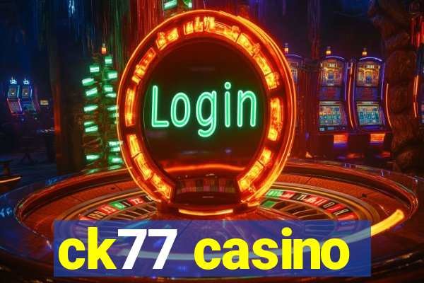 ck77 casino