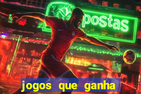 jogos que ganha muito dinheiro