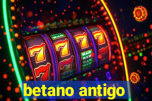 betano antigo