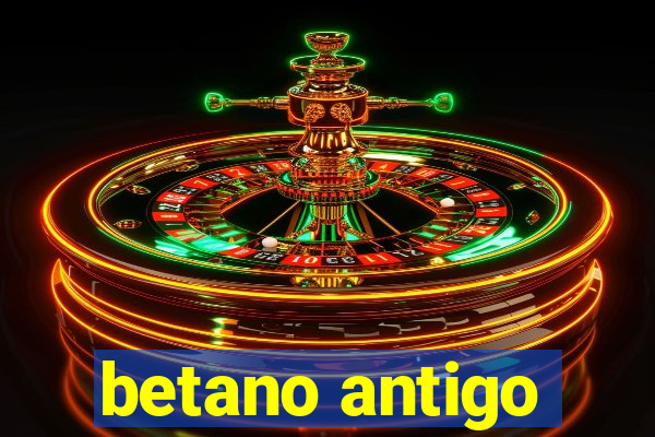 betano antigo