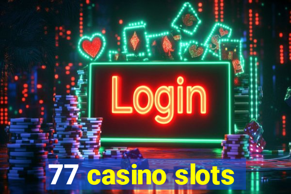 77 casino slots