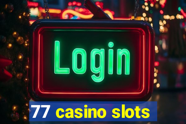 77 casino slots