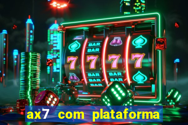 ax7 com plataforma de jogos