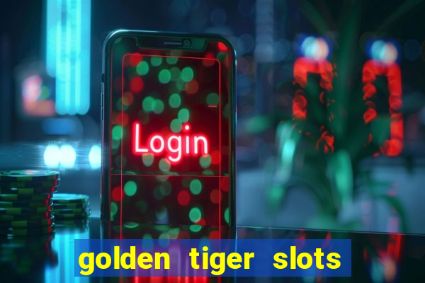 golden tiger slots slot game