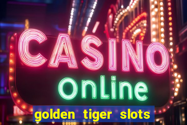 golden tiger slots slot game