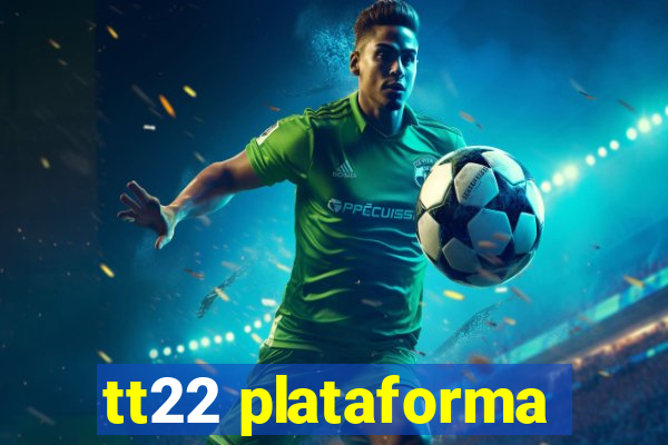 tt22 plataforma