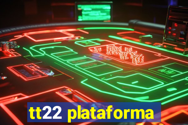 tt22 plataforma