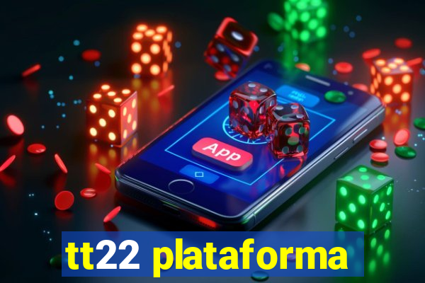 tt22 plataforma