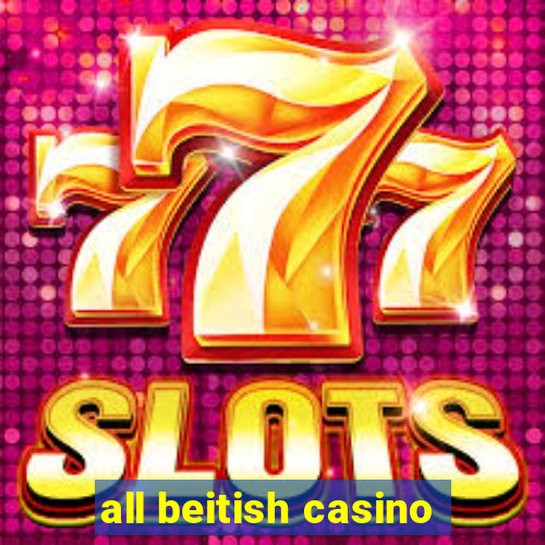 all beitish casino