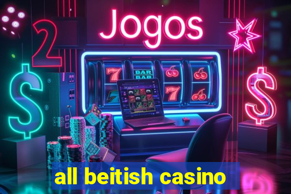 all beitish casino