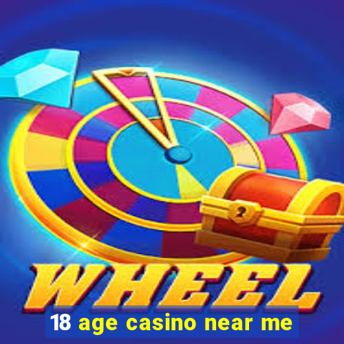 18 age casino near me