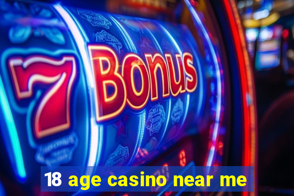 18 age casino near me