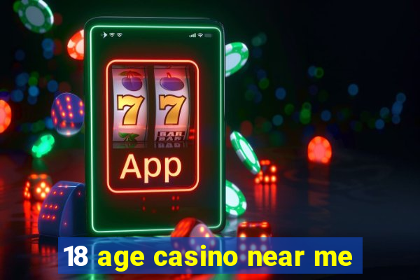 18 age casino near me