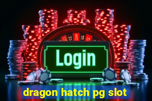 dragon hatch pg slot