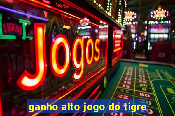 ganho alto jogo do tigre