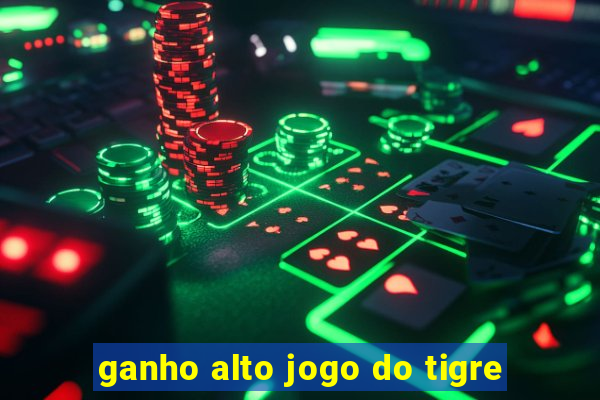 ganho alto jogo do tigre