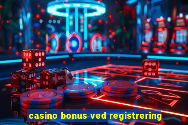 casino bonus ved registrering