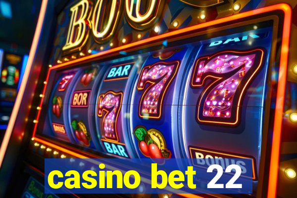 casino bet 22