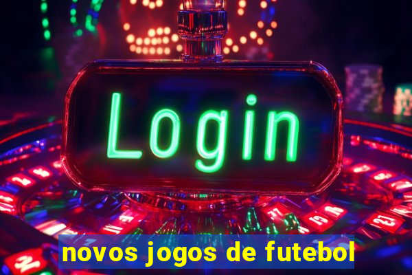 novos jogos de futebol