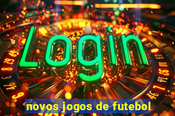 novos jogos de futebol