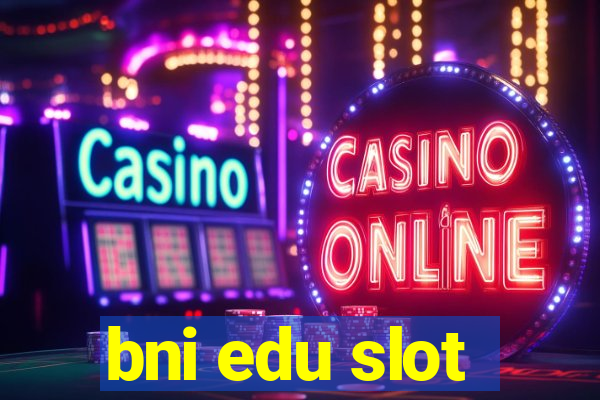 bni edu slot