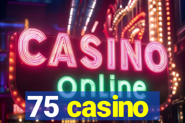 75 casino