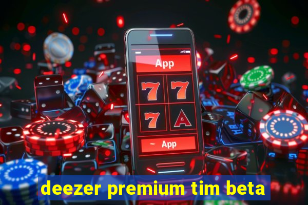 deezer premium tim beta