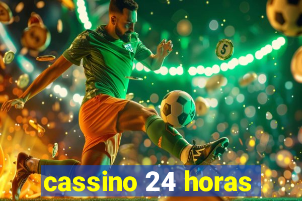 cassino 24 horas