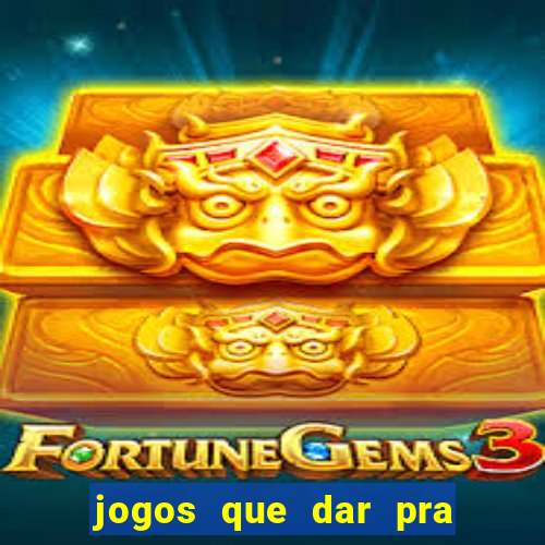 jogos que dar pra ganhar dinheiro