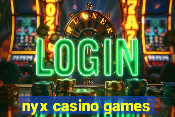 nyx casino games