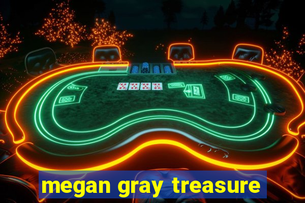 megan gray treasure