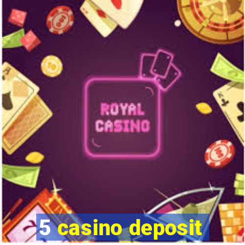 5 casino deposit