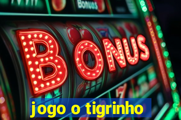 jogo o tigrinho