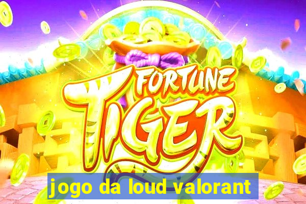 jogo da loud valorant