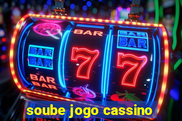 soube jogo cassino