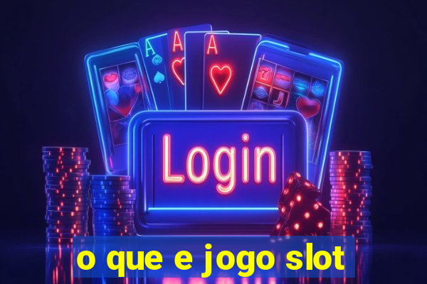 o que e jogo slot