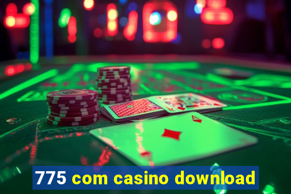 775 com casino download