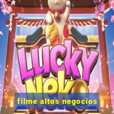 filme altos negocios