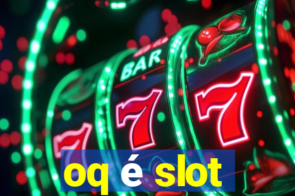 oq é slot