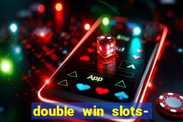 double win slots- vegas casino