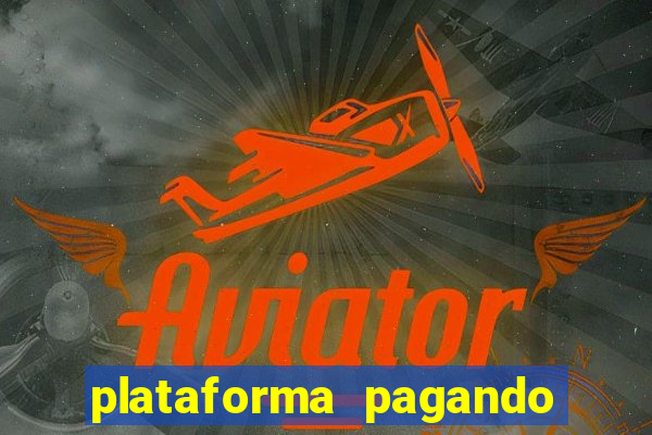 plataforma pagando muito hoje