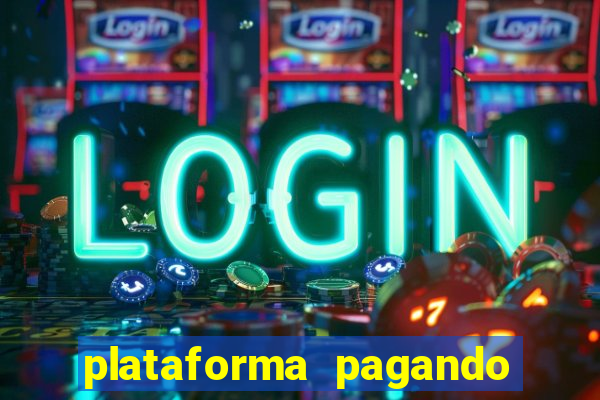 plataforma pagando muito hoje