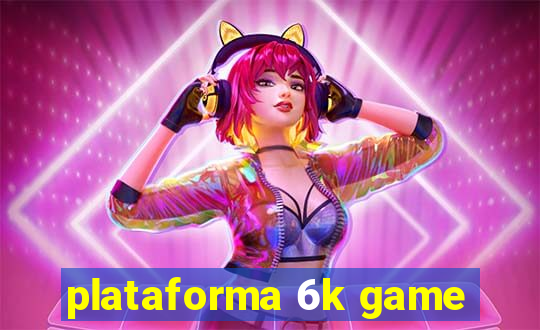 plataforma 6k game