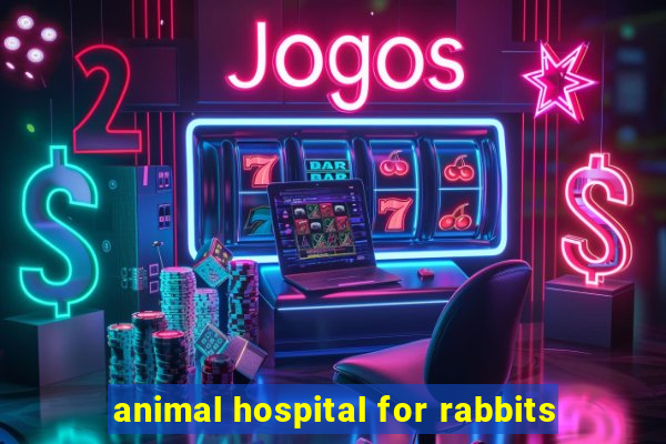 animal hospital for rabbits