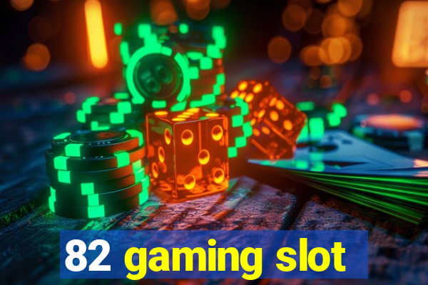 82 gaming slot