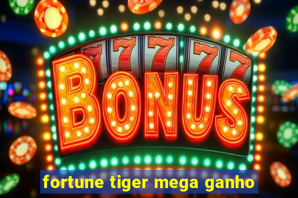 fortune tiger mega ganho